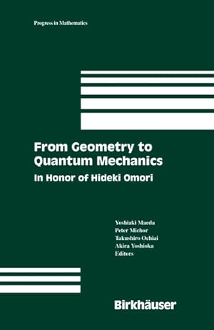 Bild des Verkufers fr From Geometry to Quantum Mechanics: In Honor of Hideki Omori. [Progress in Mathematics, Vol. 252]. zum Verkauf von Antiquariat Thomas Haker GmbH & Co. KG