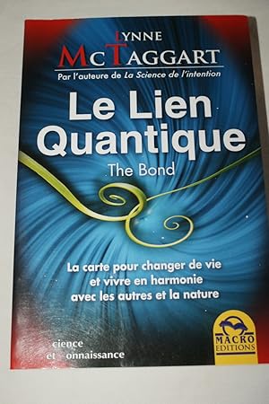 Imagen del vendedor de LE LIEN QUANTIQUE-THE BOND-LA CARTE POUR CHANGER DE VIE ET VIVRE EN HARMONIE AVEC LES AUTRES ET LA NATURE a la venta por Librairie RAIMOND