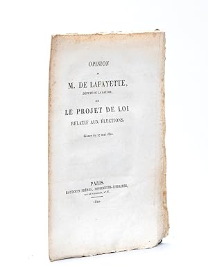 Opinion de M. de Lafayette, Député de la Sarthe, sur le Projet de Loi relatif aux Elections. Séan...