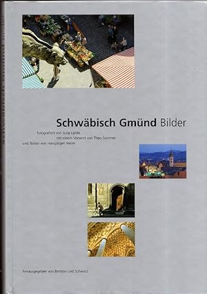 Schwäbisch Gmünd - Bilder. fotogr. von Juraj Liptàk. Mit einem Vorw. von Theo Sommer und Texten v...