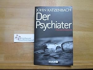 Bild des Verkufers fr Der Psychiater : Psychothriller. John Katzenbach ; aus dem Amerikanischen von Anke und Eberhard Kreutzer / Knaur ; 51542 zum Verkauf von Antiquariat im Kaiserviertel | Wimbauer Buchversand