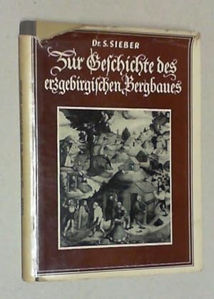 Zur Geschichte des erzgebirgischen Bergbaues. Monographie zur Kultur- und Wirtschaftsgeschichte S...