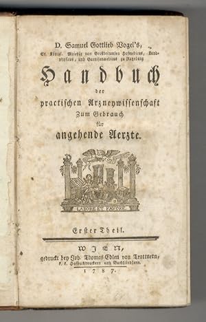 Samuel Gottlieb Vogel's [.] Handbuch der practischen Arzneywissenschaft, zum Gebrauche für angehe...