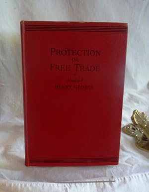 Protection or free trade. An examination of the tariff question with especial regard to the inter...