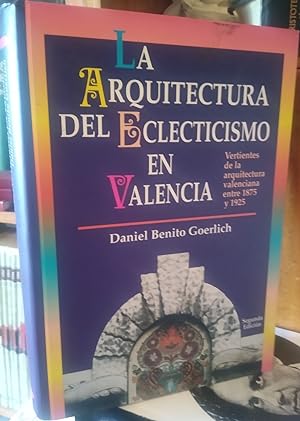 LA ARQUITECTURA DEL ECLECTICISMO EN VALENCIA Vertientes de la arquitectura valenciana entre 1875 ...