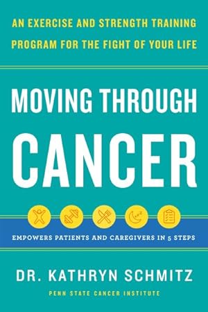 Seller image for Moving Through Cancer : An Exercise and Strength-Training Program for the Fight of Your Life for sale by GreatBookPrices