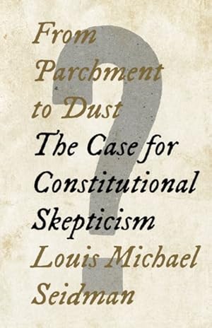 Imagen del vendedor de From Parchment to Dust : The Case for Constitutional Skepticism a la venta por GreatBookPrices