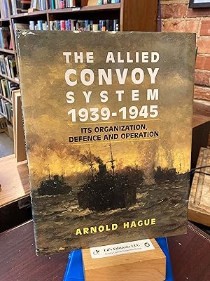 The Allied Convoy System, 1939-1945: Its Organization, Defence and Operation