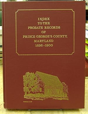 Immagine del venditore per Index to the Probate Records of Prince George's County, Maryland, 1696-1900 venduto da Genealogical Forum of Oregon