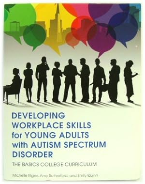 Imagen del vendedor de Developing Workplace Skills for Young Adults with Autism Spectrum Disorder (The Basics College Curriculum) a la venta por PsychoBabel & Skoob Books