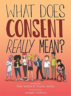 Seller image for What Does Consent Really Mean? by Wallis, Pete, Wilkins, Joseph, Wallis, Thalia [Hardcover ] for sale by booksXpress