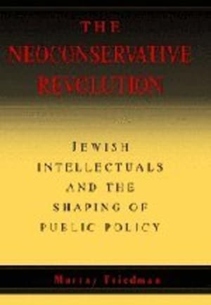 Seller image for The Neoconservative Revolution: Jewish Intellectuals and the Shaping of Public Policy by Friedman, Murray [Hardcover ] for sale by booksXpress