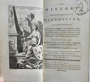 The History and Antiquities of Winchester, setting forth its original constitution, government.to...