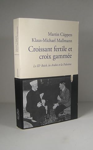 Croissant fertile et croix gammée. Le IIIe (3e) Reich, les Arabes et la Palestine