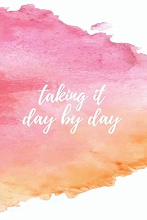Seller image for Taking it day by day - A Grief Journal: A bereavement diary and remembrance notebook for women to help you work through grief, loss and anxiety / Pink . watercolor edition (Healing after loss) for sale by Reliant Bookstore