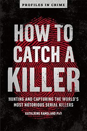 Seller image for How to Catch a Killer: Hunting and Capturing the World's Most Notorious Serial Killers (Volume 1) (Profiles in Crime) by Ramsland PhD, Katherine [Paperback ] for sale by booksXpress