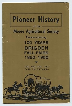 Pioneer History of the Moore Agricultural Society, Commemorating 100 Years Brigden Fall Fairs 185...