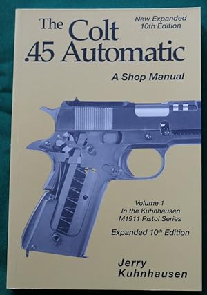 THE COLT 45 AUTOMATIC: A SHOP MANUAL