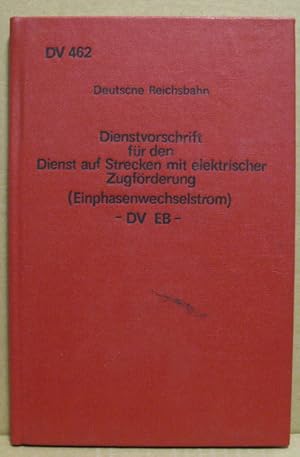 Seller image for Dienstvorschrift fr den Dienst auf Strecken mit elektrischer Zugfrderung (Einphasenwechselstrom) -DV EB-. DV 462. for sale by Nicoline Thieme