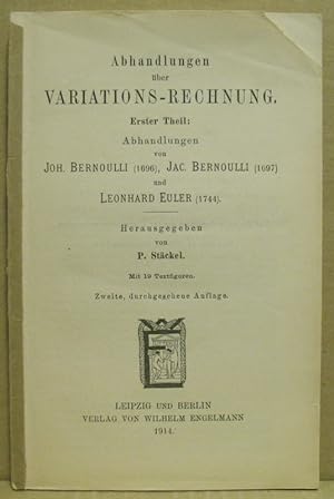 Abhandlungen über Variations-Rechnung, 1. Theil: Abhandlungen von Joh. Bernoulli (1696), Jac. Ber...