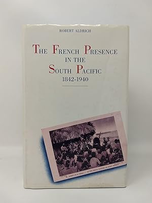 Bild des Verkufers fr THE FRENCH PRESENCE IN THE SOUTH PACIFIC : 1842 - 1940 zum Verkauf von Aardvark Rare Books, ABAA