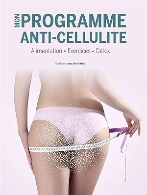 mon programme anti-cellulite - alimentation, exercices, détox