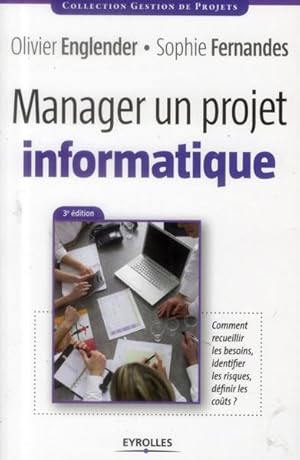 Image du vendeur pour manager un projet informatique ; comment recueillir les besoins, identifier les risques, definir les cots mis en vente par Chapitre.com : livres et presse ancienne