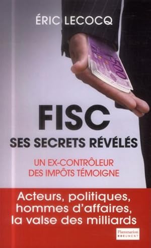 Image du vendeur pour fisc, ses secrets rvls ; un ex-contrleur des impts tmoigne mis en vente par Chapitre.com : livres et presse ancienne