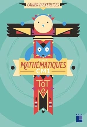 Totem : mathématiques ; CM1 ; cahier d'exercices (édition 2019)