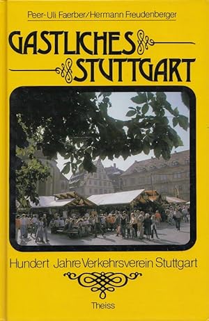 Bild des Verkufers fr Gastliches Stuttgart 1885 - 1985 : 100 Jahre Verkehrsverein Stuttgart e.V. Peer-Uli Faerber ; Hermann Freudenberger zum Verkauf von Versandantiquariat Nussbaum