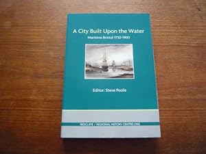 Immagine del venditore per A City Built Upon the Water: Maritime Bristol 1750-1900 venduto da Peter Rhodes