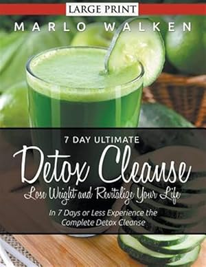 Seller image for 7 Day Ultimate Detox Cleanse: Lose Weight and Revitalize Your Life (Large Print): In 7 Days or Less Experience the Complete Detox Cleanse for sale by GreatBookPricesUK