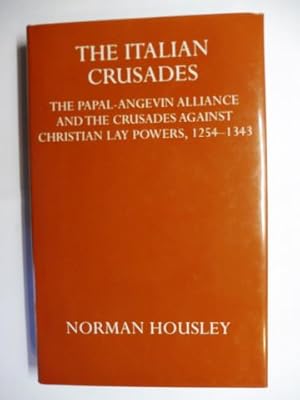 THE ITALIAN CRUSADES. The Papal-Angevin Alliance and the Crusades against Christian Lay Powers, 1...