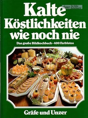 Kalte Köstlichkeiten wie noch nie. Das große Bildkochbuch