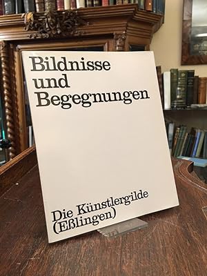 Bildnisse und Begegnungen. Herausgegeben von der Künstlergilde (Esslingen) in Verbindung mit dem ...