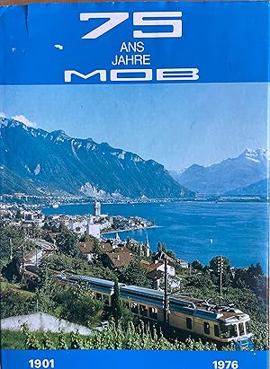 75 ans / Jahre MOB 1901 - 1976. Le Montreux-Oberland Bernois. Die Montreux-Berner-Oberland-Bahn.