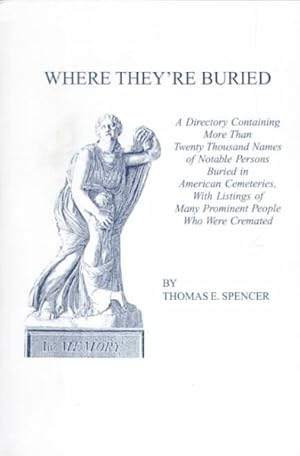 Image du vendeur pour Where They're Buried : A Directory Containing More Than Twenty Thousand Names of Notable Persons Buried in American Cemeteries, With Listings of Many Prominent People Who we mis en vente par GreatBookPricesUK