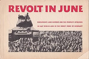 Revolt in June: Documents and Reports on the People's Uprising in East Berlin and in the Soviet Z...
