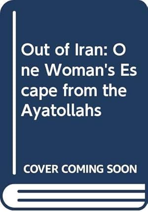 Bild des Verkufers fr Out of Iran: One Woman's Escape from the Ayatollahs zum Verkauf von WeBuyBooks