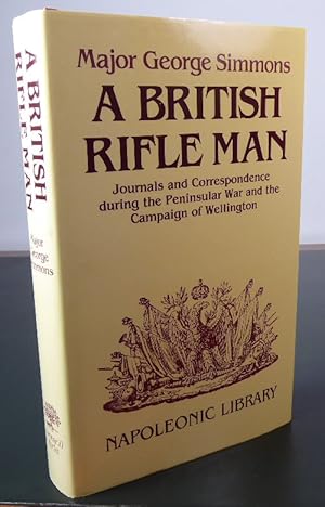 Seller image for A British Rifle Man: Journals and Correspondence During the Peninsular War and the Campaign of Wellington for sale by Horsham Rare Books