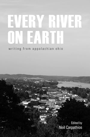 Imagen del vendedor de Every River on Earth : Writing from Appalachian Ohio a la venta por GreatBookPrices