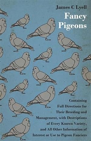 Seller image for Fancy Pigeons : Containing Full Directions for Their Breeding and Management for sale by GreatBookPrices