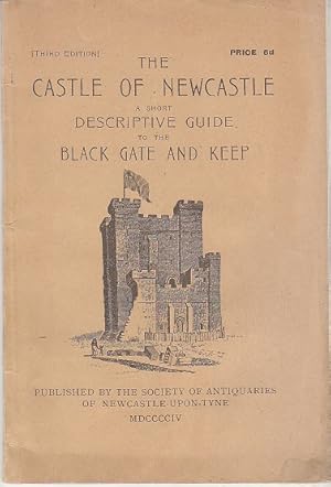 The Castle of Newcastle, A Short Descriptive Guide to the Black Gate and Keep