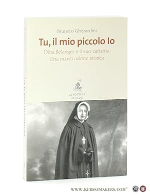 Bild des Verkufers fr Tu, il mio piccolo io. Dina Belanger e il suo carisma. Una ricostruzione storica. zum Verkauf von Emile Kerssemakers ILAB