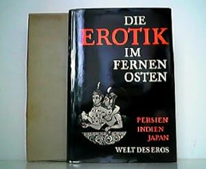Imagen del vendedor de Die Erotik im Fernen Osten - Die Welt des Eros. Persien - Indien - Japan. a la venta por Antiquariat Kirchheim