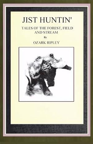 Imagen del vendedor de Jist Huntin': Tales of the Forrest, Field and Stream a la venta por GreatBookPrices