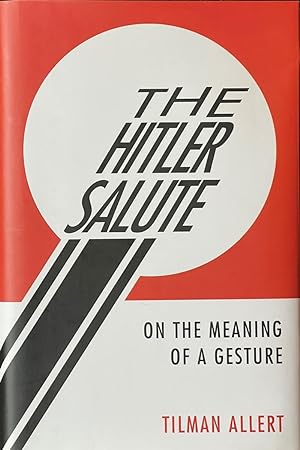 Imagen del vendedor de The Hitler Salute On the Meaning of a Gesture a la venta por Dr.Bookman - Books Packaged in Cardboard
