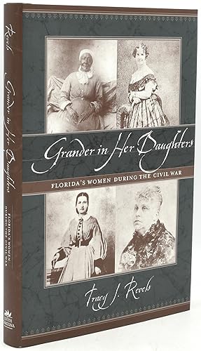 Bild des Verkufers fr GRANDER IN HER DAUGHTERS: Florida's Women During the Civil War zum Verkauf von BLACK SWAN BOOKS, INC., ABAA, ILAB