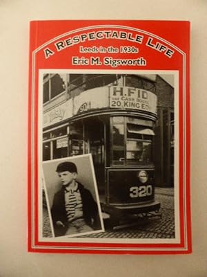 Bild des Verkufers fr A Respectable Life : Leeds in the 1930s zum Verkauf von Idle Booksellers PBFA