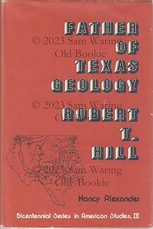 Father of Texas geology : Robert T. Hill INSCRIBED (#4, Bicentennial Series in American Studies)